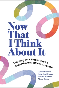 Paperback Now That I Think about It: Teaching Your Students to Be Reflective and Effective Learners Book