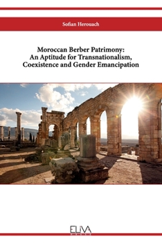Paperback Moroccan Berber Patrimony: An Aptitude for Transnationalism, Coexistence and Gender Emancipation Book