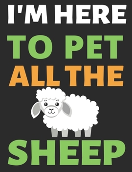 I'm Here To Pet All The Sheep: Journal Notebook Gifts for Men Women and Girls | Animal Lover Notebook Journal Diary Large Print (8.5 X 11 Inches) - 100 Pages