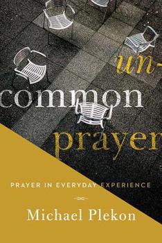 Hardcover Uncommon Prayer: Prayer in Everyday Experience Book