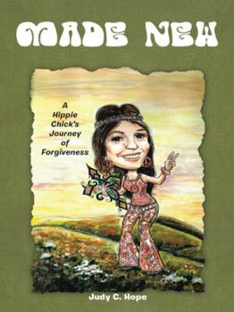 Made New: A Hippie Chick's Journey of Forgiveness