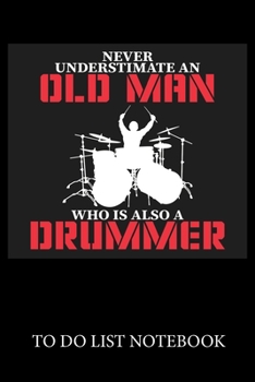 Paperback Neve Understimate An Old Man Who Is Also A Drummer: To Do List & Dot Grid Matrix Journal Checklist Paper Daily Work Task Checklist Planner School Home Book