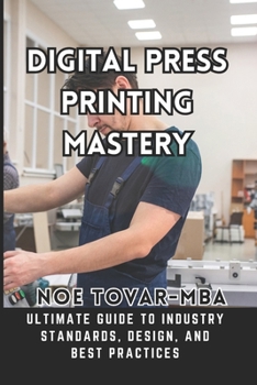 Paperback Digital Press Printing Mastery: Ultimate Guide to Industry Standards, Design, and Best Practices Book