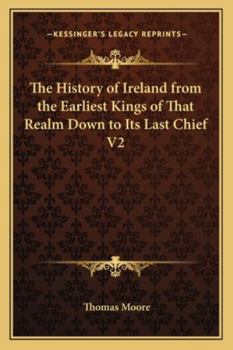 Paperback The History of Ireland from the Earliest Kings of That Realm Down to Its Last Chief V2 Book