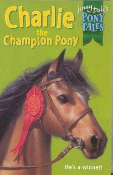 Charlie the Champion Pony - Book #2 of the Jenny Dale's Pony Tales