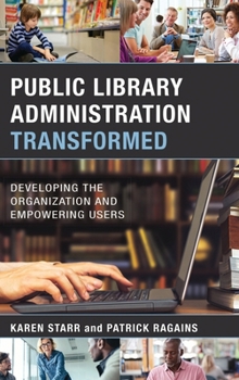 Paperback Public Library Administration Transformed: Developing the Organization and Empowering Users Book