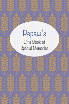 Pepaw’s Little Book of Special Memories: Memories and keepsake in a memoir style journal for grandchildren
