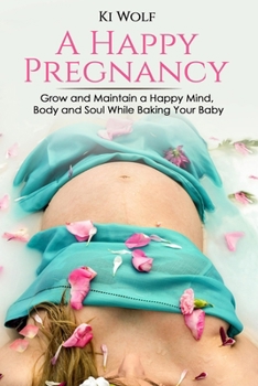 Paperback A Happy Pregnancy: Grow and maintain a happy mind, body and soul while baking your baby Book