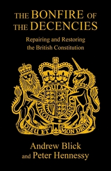 Paperback The Bonfire of the Decencies: Repairing and Restoring the British Constitution Book