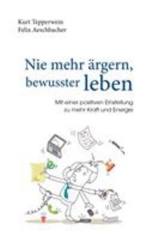 Paperback Nie mehr ärgern, bewusster leben: Mit einer positiven Einstellung zu mehr Kraft und Energie [German] Book