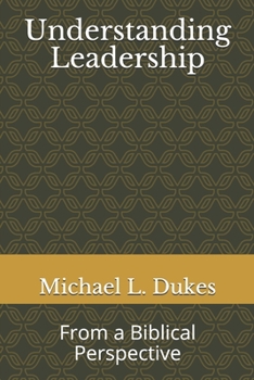 Paperback Understanding Leadership: From a Biblical Perspective Book