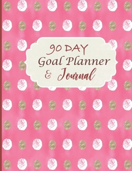 Paperback 90 Day Goal Planner & Journal: 90 Day Undated Planner, 90 Day Goal Planner & Organizer, 90 Day Goal Journal, 90 Day Gratitude Journal, Pink Cover, Wi Book