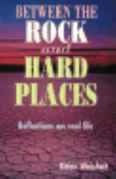 Paperback Between the Rock and Hard Places: Reflections on Real Life Book