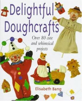 Hardcover Delightful Doughcrafts: Over 80 Cute and Whimsical Projects Book