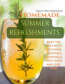 Homemade Summer Refreshments: B??t th? H??t w?th D?l????u? C??kt??l?, M??kt??l?, Fruit Ju????, ?nd Iced T???