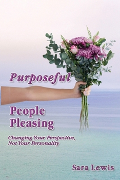 Paperback Purposeful People-Pleasing: Changing Your Perspective, Not Your Personality Book