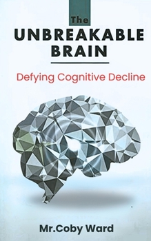 Paperback The Unbreakable Brain Book: Defying Cognitive Decline Book