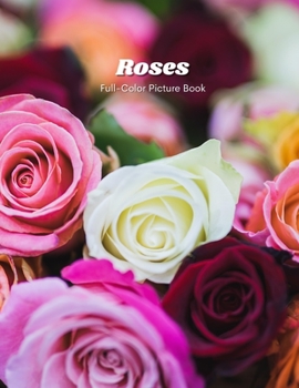 Roses Full-Color Picture Book: Rose Flower Pictures - Flowers Nature Gardening
