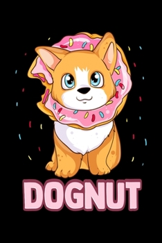 Paperback Dognut: Cute & Funny Dognut Dog Donut Pun Adorable Puppy Blank Composition Notebook for Journaling & Writing (120 Lined Pages, Book