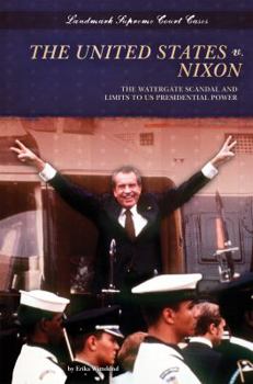 United States V. Nixon: : The Watergate Scandal and Limits to Us Presidential Power - Book  of the Landmark Supreme Court Cases