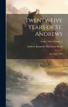 Hardcover Twenty-Five Years of St. Andrews: Seto Sept. 1890; Volume 1; Series 1865 Book