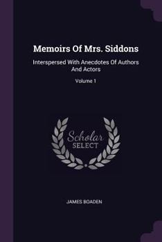 Paperback Memoirs Of Mrs. Siddons: Interspersed With Anecdotes Of Authors And Actors; Volume 1 Book