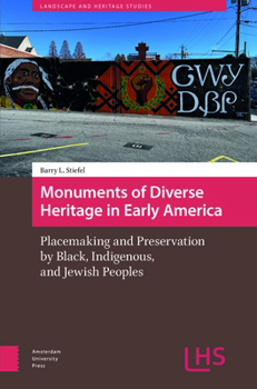 Hardcover Monuments of Diverse Heritage in Early America: Placemaking and Preservation by Black, Indigenous, and Jewish Peoples Book