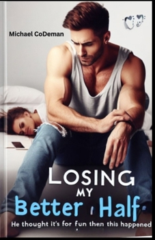 Paperback Losing My Better Half: He Thought it Was For Fun Then This Happened... Book