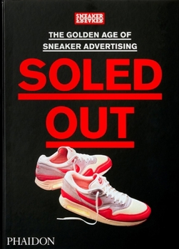 Hardcover Soled Out: The Golden Age of Sneaker Advertising (a Sneaker Freaker Book) Book