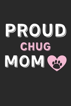 Paperback Proud Chug Mom: Lined Journal, 120 Pages, 6 x 9, Chug Dog Mom Gift Idea, Black Matte Finish (Proud Chug Mom Journal) Book