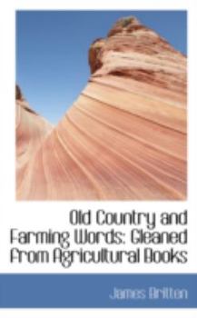 Paperback Old Country and Farming Words: Gleaned from Agricultural Books Book