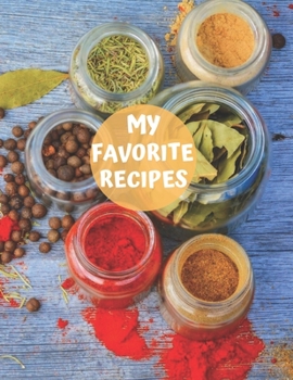 My Favorite Recipes: My Recipe Book To Write In: Make Your Own Cookbook - My Best Recipes And Recipe Book Journal For Personalized Recipes – Blank ... And Organizer For Recipes (8,5x11, 120 Pages)