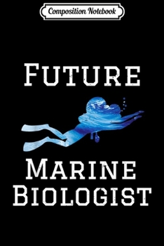 Composition Notebook: Future Marine Biologist Ocean Student Biology Gift  Journal/Notebook Blank Lined Ruled 6x9 100 Pages