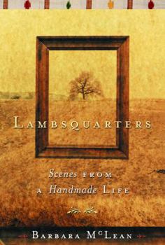 Hardcover Lambsquarters: Scenes from a Handmade Life Book