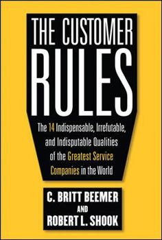 Hardcover The Customer Rules: The 14 Indispensible, Irrefutable, and Indisputable Qualities of the Greatest Service Companies in the World Book