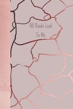 Paperback All Roads Lead to Me: Gold Rose Marble Creative Lined Writing Journal Book