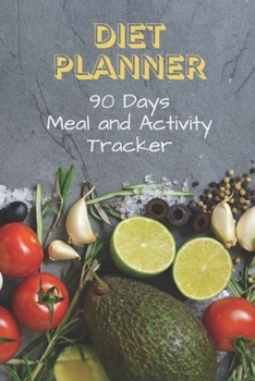 Paperback Diet Planner 90 Days Meal and Activity Tracker: Professional food Journal for woman man girls kids teens. 3 months Meal Planner. Monitor your meals an Book