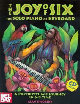 Paperback The Joy of Six for Solo Piano or Keyboard: A Polyrhythmic Journey in 6/8 Time [With CD] Book