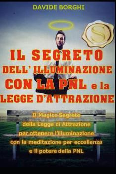 Paperback IL SEGRETO DELL' ILLUMINAZIONE CON LA PNL e la LEGGE D'ATTRAZIONE: Il magico segreto della Legge di Attrazione per ottenere l'illuminazione con la med [Italian] Book