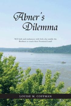 Paperback Abner's Dilemma: Will Faith and Endurance with Little Else Enable the Brethren to Reach Their Promised Land? Book