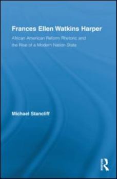 Hardcover Frances Ellen Watkins Harper: African American Reform Rhetoric and the Rise of a Modern Nation State Book