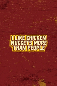 I Like Chicken Nuggets More Than People: All Purpose 6x9 Blank Lined Notebook Journal Way Better Than A Card Trendy Unique Gift Red Fried Chicken