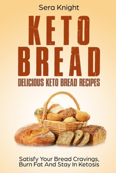 Paperback Keto Bread: Delicious Keto Bread Recipes. Satisfy Your Bread Cravings, Burn Fat And Stay In Ketosis.: (low carb bread, weight loss Book