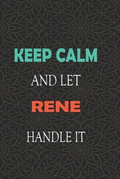 Paperback Keep Calm and let RENE handle it: Lined Notebook / Journal Gift for a Boy or a Man names RENE, 110 Pages, 6x9, Soft Cover, Matte Finish Book