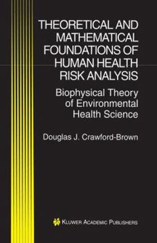 Hardcover Theoretical and Mathematical Foundations of Human Health Risk Analysis: Biophysical Theory of Environmental Health Science Book