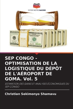 SEP CONGO - OPTIMISATION DE LA LOGISTIQUE DU DÉPÔT DE L'AÉROPORT DE GOMA. Vol. 5 (French Edition)