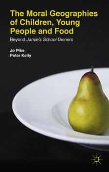 Hardcover The Moral Geographies of Children, Young People and Food: Beyond Jamie's School Dinners Book
