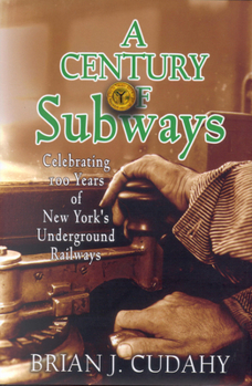 Paperback A Century of Subways: Celebrating 100 Years of New York's Underground Railways Book