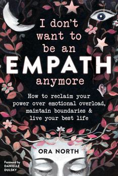 Paperback I Don't Want to Be an Empath Anymore: How to Reclaim Your Power Over Emotional Overload, Maintain Boundaries, and Live Your Best Life Book