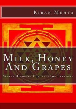 Paperback Milk, Honey And Grapes: Simple Hinduism Concepts For Everyone Book